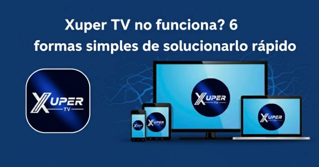 Xuper TV no funciona? 6 formas simples de solucionarlo rápido